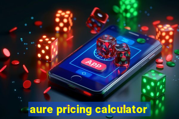 aure pricing calculator