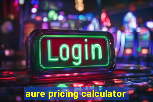 aure pricing calculator