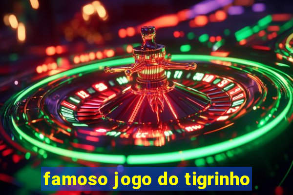 famoso jogo do tigrinho