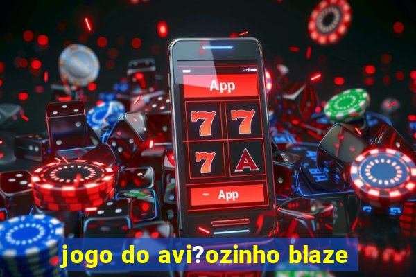 jogo do avi?ozinho blaze