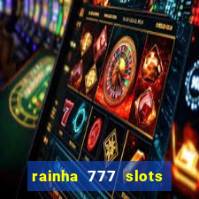 rainha 777 slots paga mesmo