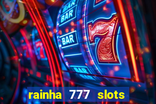 rainha 777 slots paga mesmo