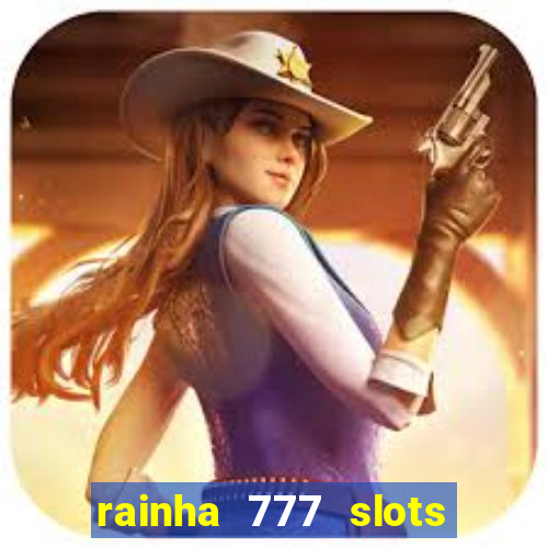 rainha 777 slots paga mesmo