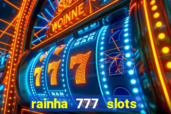 rainha 777 slots paga mesmo