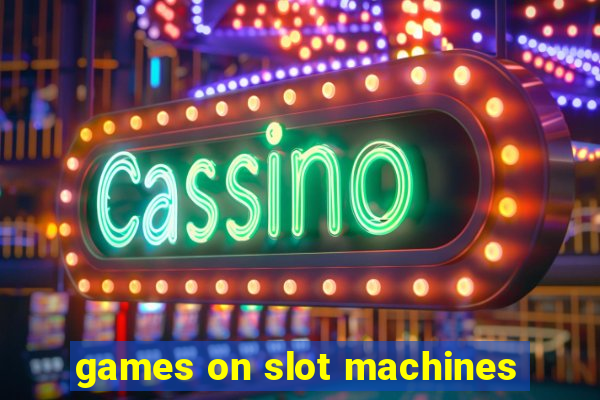 games on slot machines