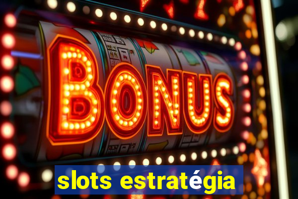 slots estratégia