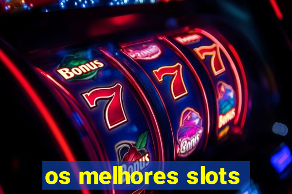 os melhores slots