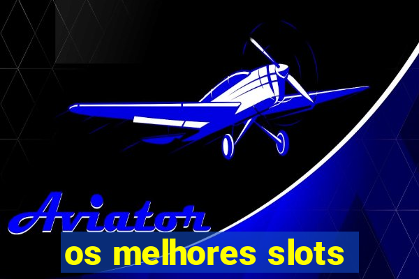 os melhores slots