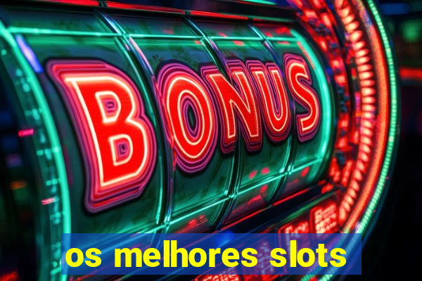 os melhores slots