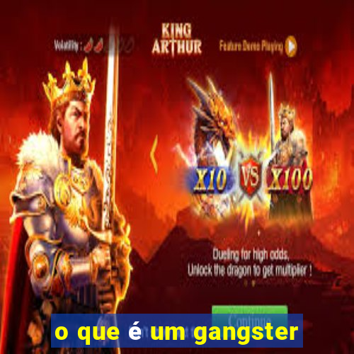 o que é um gangster