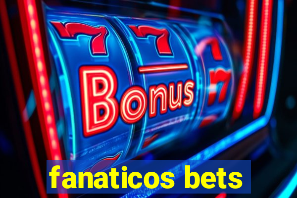 fanaticos bets