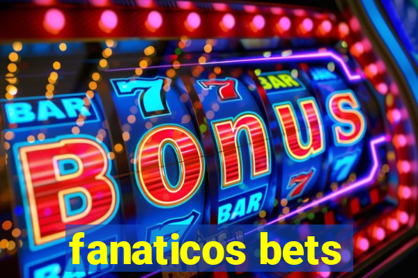 fanaticos bets