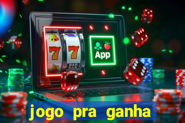 jogo pra ganha dinheiro de verdade