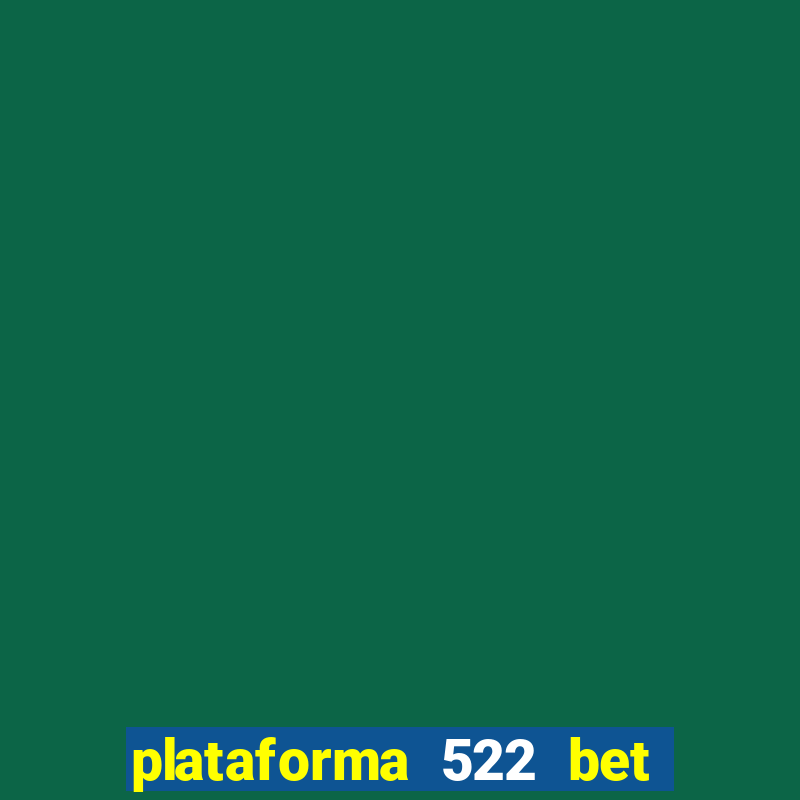 plataforma 522 bet é confiável