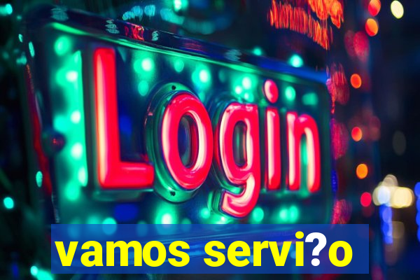 vamos servi?o