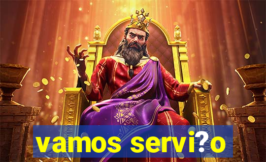 vamos servi?o