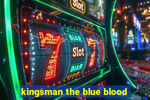 kingsman the blue blood