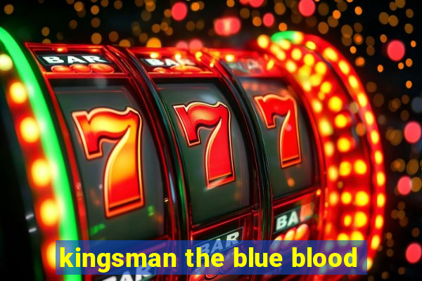 kingsman the blue blood