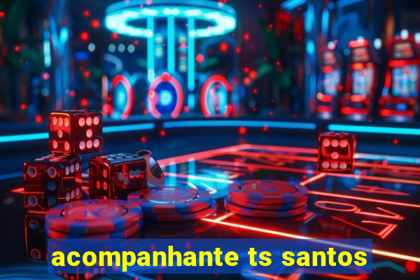 acompanhante ts santos