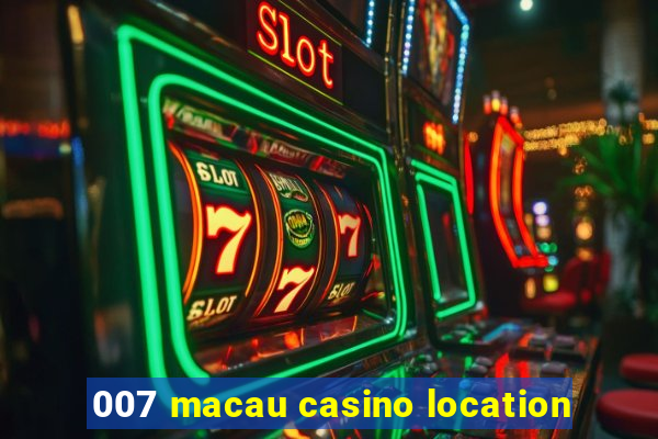 007 macau casino location