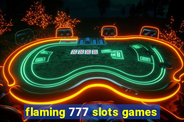 flaming 777 slots games