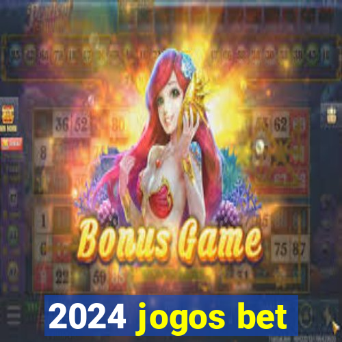 2024 jogos bet