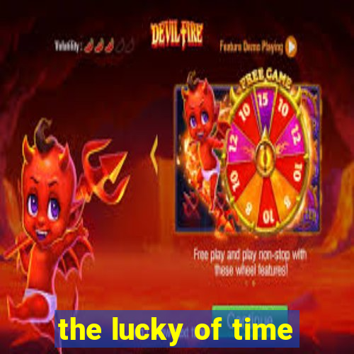 the lucky of time