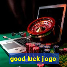 good luck jogo