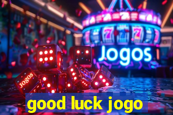 good luck jogo