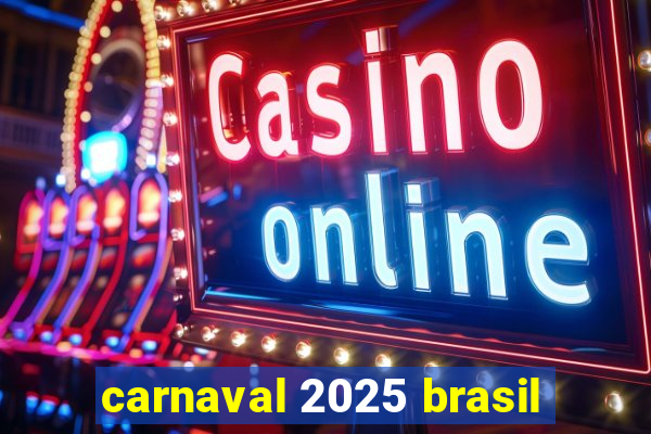 carnaval 2025 brasil