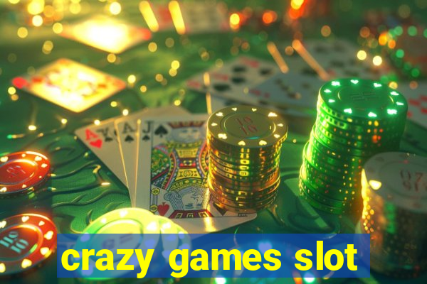 crazy games slot