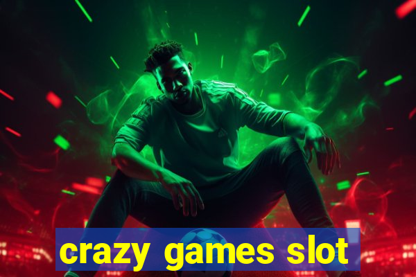 crazy games slot