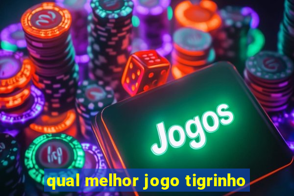 qual melhor jogo tigrinho