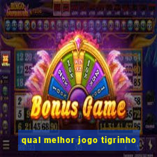 qual melhor jogo tigrinho