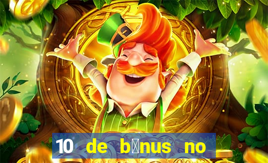 10 de b么nus no cadastro sem dep贸sito