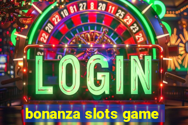 bonanza slots game