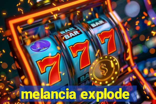 melancia explode