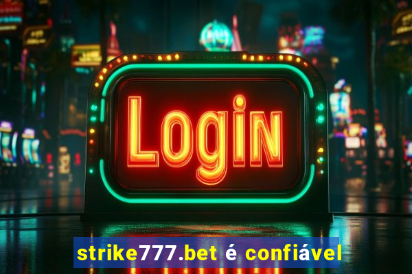 strike777.bet é confiável