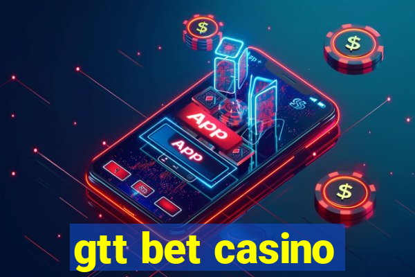 gtt bet casino