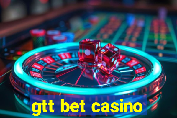 gtt bet casino