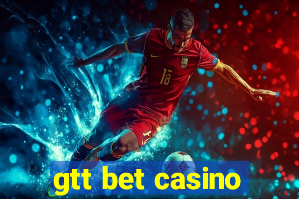 gtt bet casino