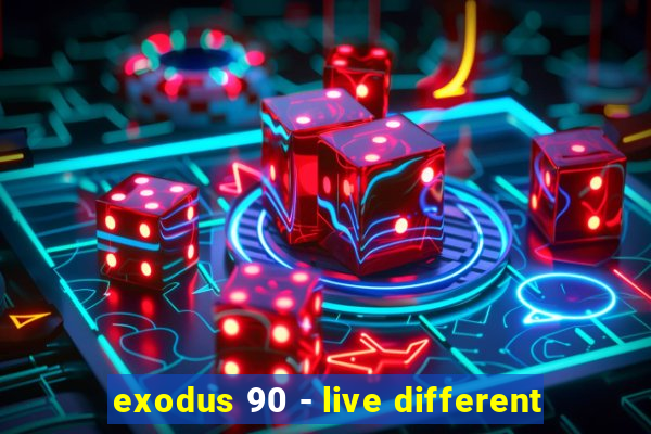 exodus 90 - live different