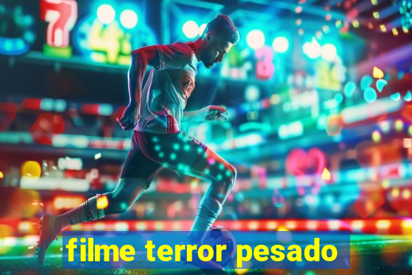 filme terror pesado