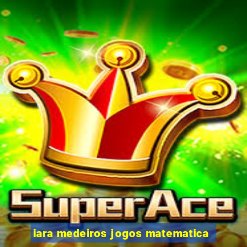 iara medeiros jogos matematica