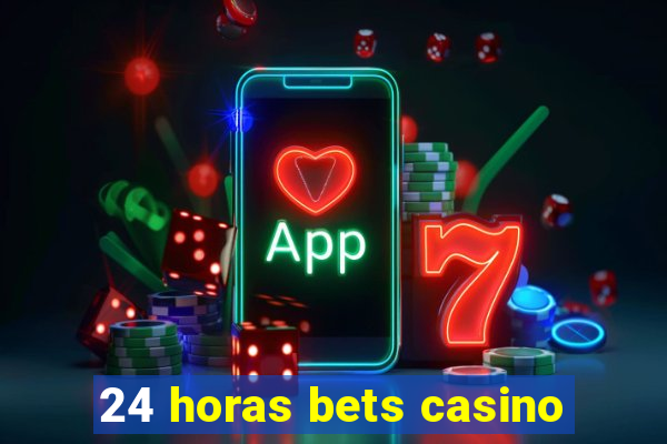 24 horas bets casino