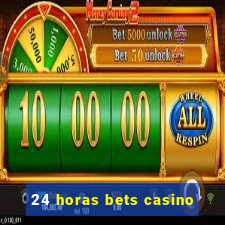 24 horas bets casino