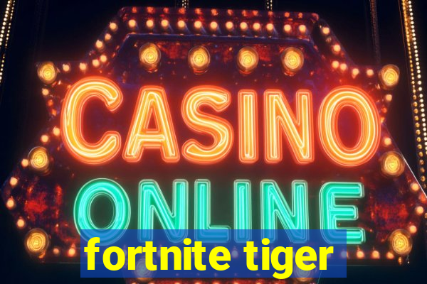 fortnite tiger