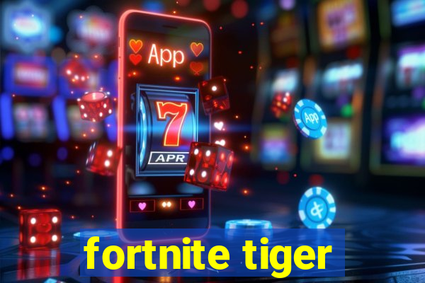 fortnite tiger