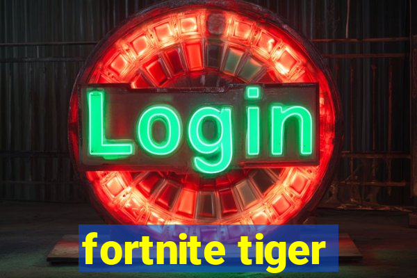 fortnite tiger