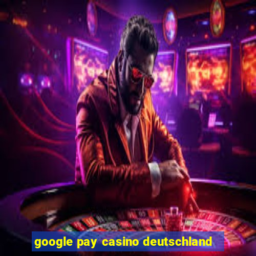 google pay casino deutschland